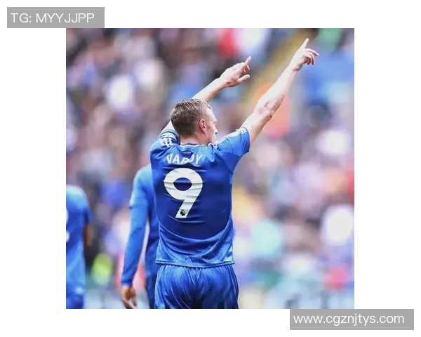 瓦尔迪闪耀英超赛场领衔莱斯特城奋勇拼搏书写传奇